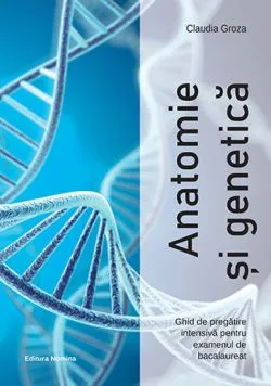 Anatomie si genetica – Ghid de pregatire intensiva pentru examenul de bacalaureat de Claudia Groza