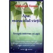 Apa, miracolul vietii. Terapii interne cu apa de Mihaita Toma