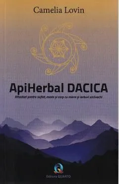 ApiHerbal Dacica. Ritualuri pentru suflet, minte si corp cu miere si ierburi stravechi de Camelia Lovin