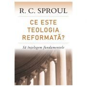 Ce este teologia reformata? Sa intelegem fundamentele