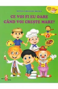 Ce voi fi eu oare cand voi creste mare? de Silvia Ursache-Brega