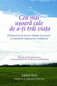 Cea mai usoara cale de a-ti trai viata. Detaseaza-te de trecut, traieste in prezent si schimba-ti viata pentru totdeauna