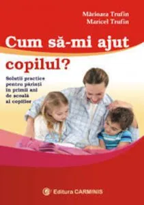 Cum sa-mi ajut copilul? de Maricel Trufin