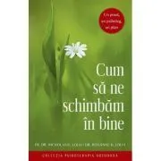 Cum sa ne schimbam in bine. Un preot, un psiholog, un plan de Nicholas G Louh