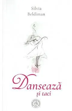 Danseaza si taci de Silvia Beldiman