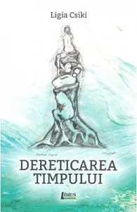 Dereticarea timpului de Ligia Csiki