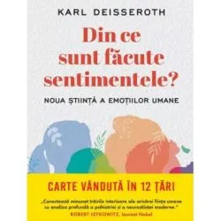Din ce sunt facute sentimentele? Noua stiinta e emotiilor umane de Karl Deisseroth