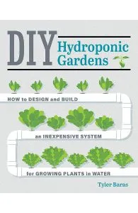 DIY Hydroponic Gardens de Tyler Baras