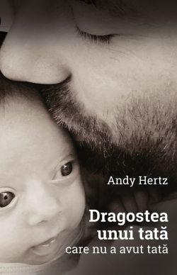 Dragostea unui tata care nu a avut tata