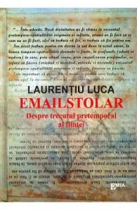 Emailstolar. Despre trecutul pretemporal al fiintei de Laurentiu Luca
