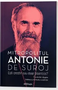 Esti crestin sau doar bisericos? de Mitropolitul Antonie de Suroj