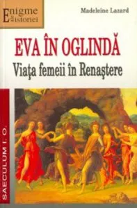 Eva in oglinda. Viata femeii in Renastere de Madeleine Lazard