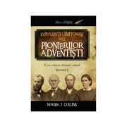 Experiente uimitoare ale pionierilor adventisti volumul 1