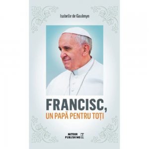 Francisc, un papa pentru toti