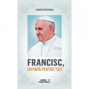 Francisc, un papa pentru toti
