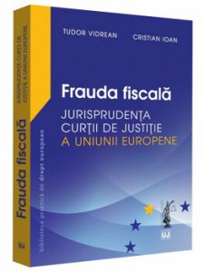 Frauda fiscala - Jurisprudenta Curtii de Justitie a Uniunii Europene