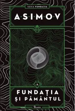 Fundatia Vol. 5 Fundatia si Pamantul de Isaac Asimov