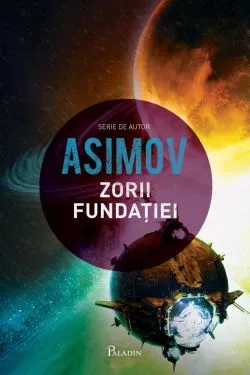 Fundatia Vol. 7. Zorii Fundatiei de Isaac Asimov