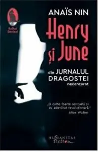 Henry si June. Din jurnalul dragostei necenzurat 1931-1932 de Anais Nin