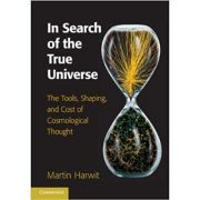 In Search of the True Universe: The Tools, Shaping, and Cost of Cosmological Thought