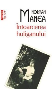 Intoarcerea Huliganului (Ed. 2011) de Norman Manea