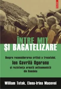 Intre mit si bagatelizare. Despre reconsiderarea critica a trecutului, Ion Gavrila Ogoranu si rezistenta anticomunista din Romania
