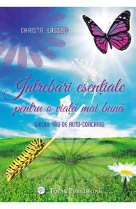 Intrebari esentiale pentru o viata mai buna de Christa Lassel