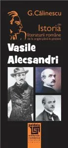 Istoria literaturii romane de la origini pana in prezent - Vasile Alecsandri de George Calinescu