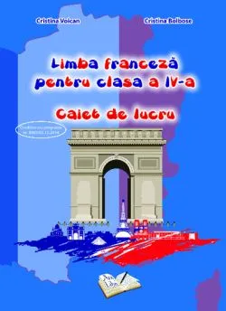 Limba franceza pentru cls. a IV-a - caiet de lucru de Cristina Bolbose