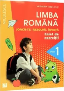 Limba romana. Caiet de exercitii pentru clasa I. Joaca-te. Rezolva. Invata. de Valentina Irinel Filip