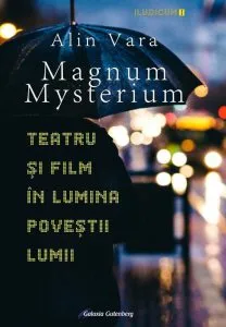 Magnum Mysterium. Teatru si film in lumina povestii lumii de Alin Vara