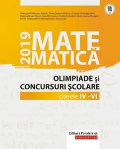Matematica. Olimpiade si concursuri scolare 2019. Clasele IV-VI de Gheorghe Cainiceanu