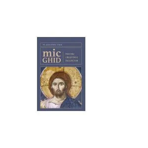 Mic ghid pentru creștinul începător de Pr. Alexandru Torik