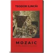 Mozaic. Poezii, aforisme, cugetari de Teodor Ilincai