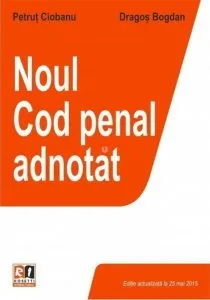 Noul Cod penal adnotat. Editie actualizata la 25 mai 2015 de Dragos Bogdan