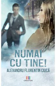 Numai cu tine de Alexandru Florentin Ciuca