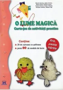 O lume magica. Carte-joc de activitati practice de Marcela Smeianu
