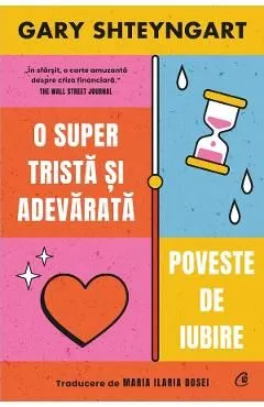 O super trista si adevarata poveste de iubire de Gary Shteyngart