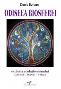 Odiseea biosferei: evolutia evolutionismului. Lamarck - Darwin - Buican de Denis Buican