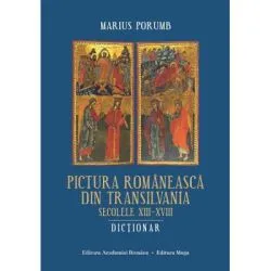 Pictura romaneasca din Transilvania. Secolele 13-18. Dictionar de Marius Porumb