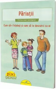 Pixi stie-tot. Parintii. Cum sa-i intelegi si sa te descurci cu ei