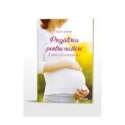 Pregatirea pentru nastere. 9 luni cu Dumnezeu de Eline Landon
