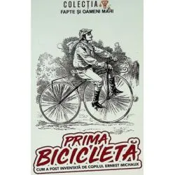 Prima bicicleta. Cum a fost inventata de copilul Ernest Michaux de George D. Cimbru