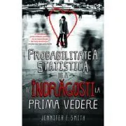 Probabilitatea statistica de a te indragosti la prima vedere de Jennifer E. Smith