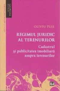 Regimul juridic al terenurilor. Cadastrul si publicitatea imobiliara asupra terenurilor de Oliviu Puie