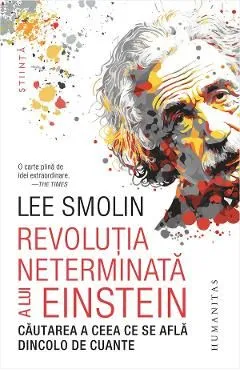 Revolutia neterminata a lui Einstein. Cautarea a ceea ce se afla dincolo de cuante de Lee Smolin