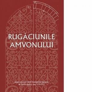 Rugaciunile amvonului - dupa cele mai vechi manuscrise liturgice de limba greaca