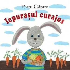 Sa cresti mare! Iepurasul curajos de Petru Carare