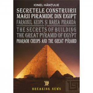 Secretele construirii Marii Piramide din Egipt