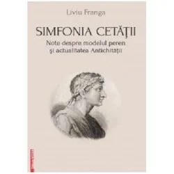 Simfonia cetatii. Note despre modelul peren si actualitatea antichitatii de Liviu Franga